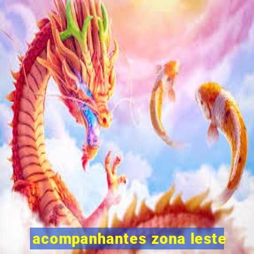 acompanhantes zona leste